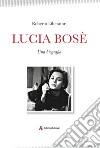 Lucia Bosè. Una biografia libro di Liberatori Roberto