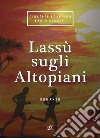 Lassù sugli altopiani libro