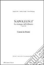 Napoleon Ier, carnet de route. La strategia dell'effimero. Ediz. illustrata