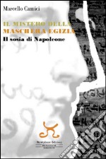 Il mistero della maschera egizia. Il sosia di Napoleone libro