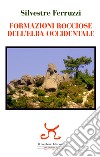 Formazioni rocciose dell'Elba occidentale libro di Ferruzzi Silvestre