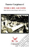 Terra del granito. Storia della lavorazione del granito all'isola d'Elba libro di Carpinacci Fausto