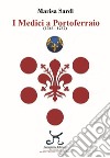I Medici a Portoferraio 1548-1737 libro di Sardi Marisa