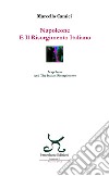 Napoleone e il Risorgimento italiano-Napoleon and the Italian Risorgimento. Ediz. bilingue libro
