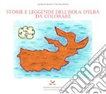 Storie e leggende dell'Isola d'Elba da colorare. Ediz. a colori