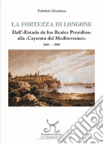 La fortezza di Longone. Dall'«Estado de los Reales Presidios» alla «Cayenna del Mediterraneo» 1604-1890