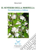 Il sentiero della mortella. Tra etnobotanica e folklore libro