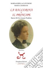 La ballerina e il principe. Storia di un amore proibito libro