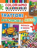 Coloriamo trattori & automobili moto libro