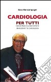 Cardiologia per tutti. 1000 domande & 1000 risposte libro