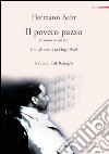 Il povero pazzo. Dramma in un atto. Con gli scritti su Hugo Wolf libro