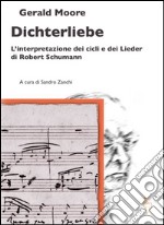 Dichterliebe. L'interpretazione dei cicli e dei Lieder di Robert Schumann libro