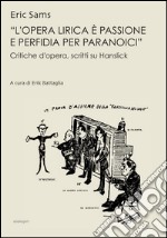 «L'opera lirica è passione e perfidia per paranoici». Critiche d'opera, saggi su Hanslick libro