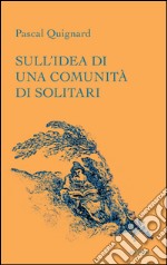 Sull'idea di una comunità di solitari libro