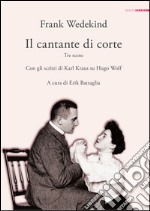 Il cantante di corte. Tre scene. Con gli scritti di Karl Kraus su Hugo Wolf