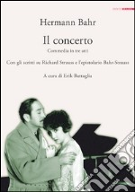 Il concerto. Commedia in tre atti. Con gli scritti su Richard Strauss e l'epistolario Bahr-Strauss