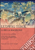 La bella Magelone. Con scritti sul ciclo op.33 di Brahms di Max Kalbeck, Max Friedländer, Eric Sams, Dietrich Fischer-Dieskau, Graham Johnson  libro