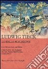 La bella Magelone. Con scritti sul ciclo op.33 di Brahms di Max Kalbeck, Max Friedländer, Eric Sams, Dietrich Fischer-Dieskau, Graham Johnson  libro