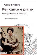 Per canto e piano. L'interpretazione di 50 Lieder libro