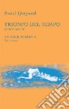 Trionfo del tempo-La voce perduta libro di Quignard Pascal Peduto A. (cur.)