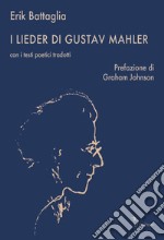 I Lieder di Gustav Mahler. Con i testi poetici tradotti libro