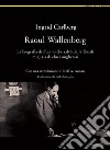 Raoul Wallenberg. La biografia dell'uomo che salvò dalla Shoah migliaia di ebrei ungheresi libro