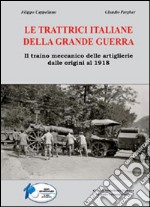 Le trattrici italiane della grande guerra. Il traino meccanico delle artiglierie dalle origini al 1918 libro