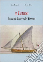 Il leudo. Barca dal lavoro del Tirreno libro