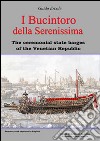 I Bucintoro della Serenissima. The ceremonial state barges of the Venetian Republic. Ediz. bilingue libro di Ercole Guido Chistè F. (cur.) Pergher C. (cur.)