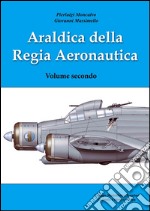 Araldica della regia aeronautica. Ediz. illustrata. Vol. 2