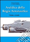 Araldica della regia aeronautica. Ediz. illustrata. Vol. 2 libro