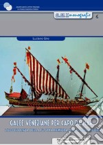 Galee veneziane per Capo da Mar. L'eccellenza della flotta remiera della Serenissima. Con 2 tavole di disegni tecnici libro