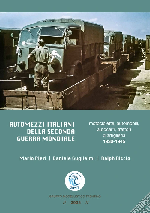 Automezzi italiani della Seconda Guerra Mondiale. Motociclette, automobili, autocarri, trattori d'artiglieria 1930-1945