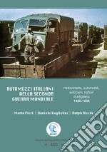 Automezzi italiani della Seconda Guerra Mondiale. Motociclette, automobili, autocarri, trattori d'artiglieria 1930-1945