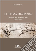 L'ultima diaspora. Quello che tutti dovrebbero sapere ma non sanno libro