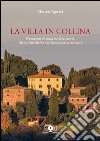 La villa in collina. Frammenti di storia tra Serarmonio, monte San Savino e la Toscana (XVII-XX sec.) libro