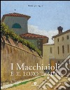 I Macchiaioli e il loro tempo. Opere e vita degli artisti del Caffè Michelangelo. Ediz. illustrata libro