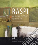 Raspi dalla luce al colore. Dipinti 1955-2005 libro