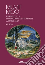 Muvit Moo. I musei della Fondazione Lungarotti a Torgiano libro