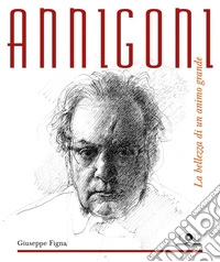 Annigoni. La bellezza di un animo grande. Ediz. illustrata libro