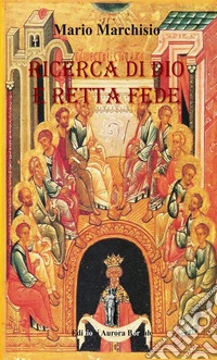 Ricerca di Dio e retta fede. Piccolo manuale di teologia ortodossa libro