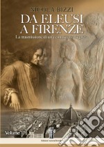 Da Eleusi a Firenze. La trasmissione di una conoscenza segreta. Vol. 1 libro