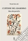 Custode del giardino. Ricerche poetiche libro