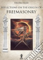 Reflections on the origin of freemasonry libro