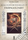 Reflections on the origin of freemasonry libro