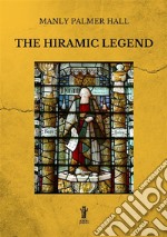 The Hiramic legend. Ediz. illustrata libro