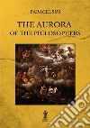 The aurora of the philosophers. Ediz. integrale libro di Paracelsus