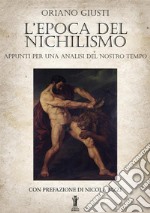 L'epoca del nichilismo. Appunti per una analisi del nostro tempo libro