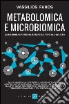 Metabolomica e microbiomica. La medicina personalizzata dal feto all'adulto libro