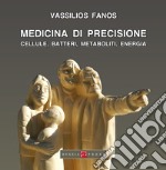 Medicina di precisione. Cellule, batteri, metaboliti, energia libro